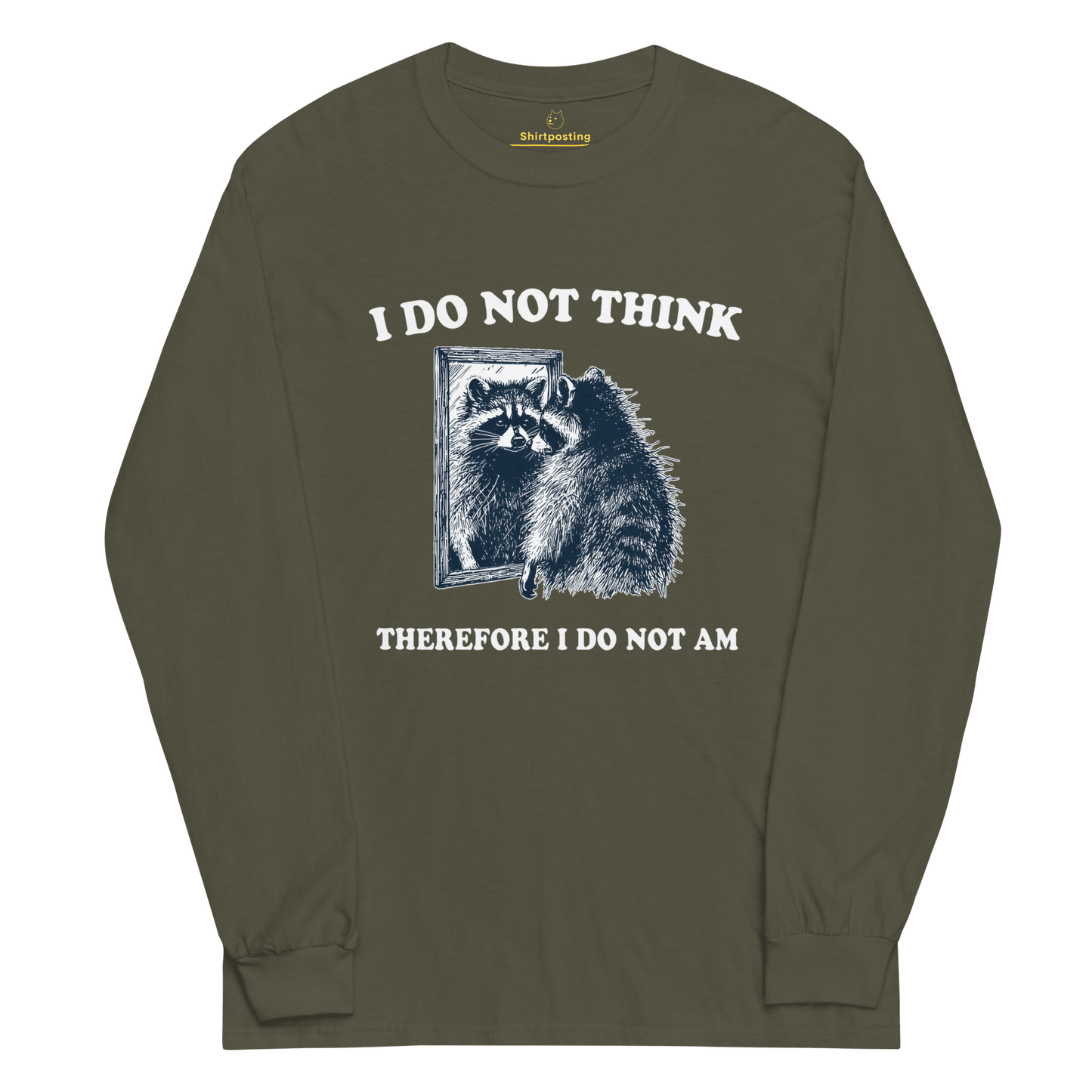 I Do Not Think Long Sleeve T-Shirt Meme - Military Green | Shirtposting