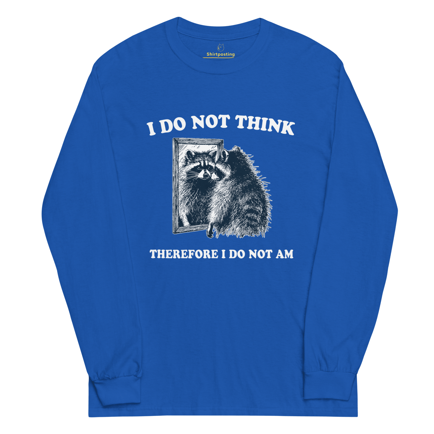 I Do Not Think Long Sleeve T-Shirt Meme - Royal | Shirtposting