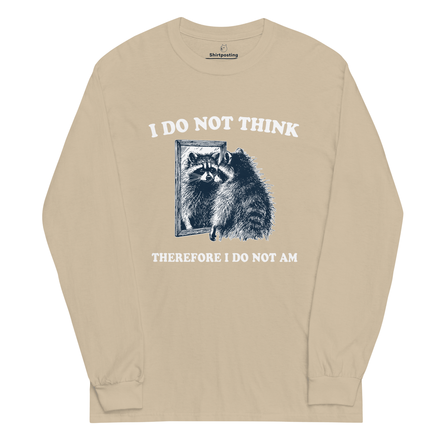 I Do Not Think Long Sleeve T-Shirt Meme - Sand | Shirtposting