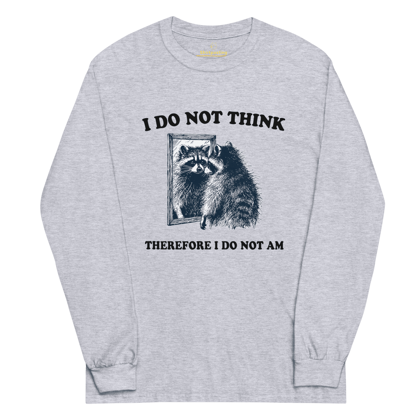 I Do Not Think Long Sleeve T-Shirt Meme - Sport Grey | Shirtposting