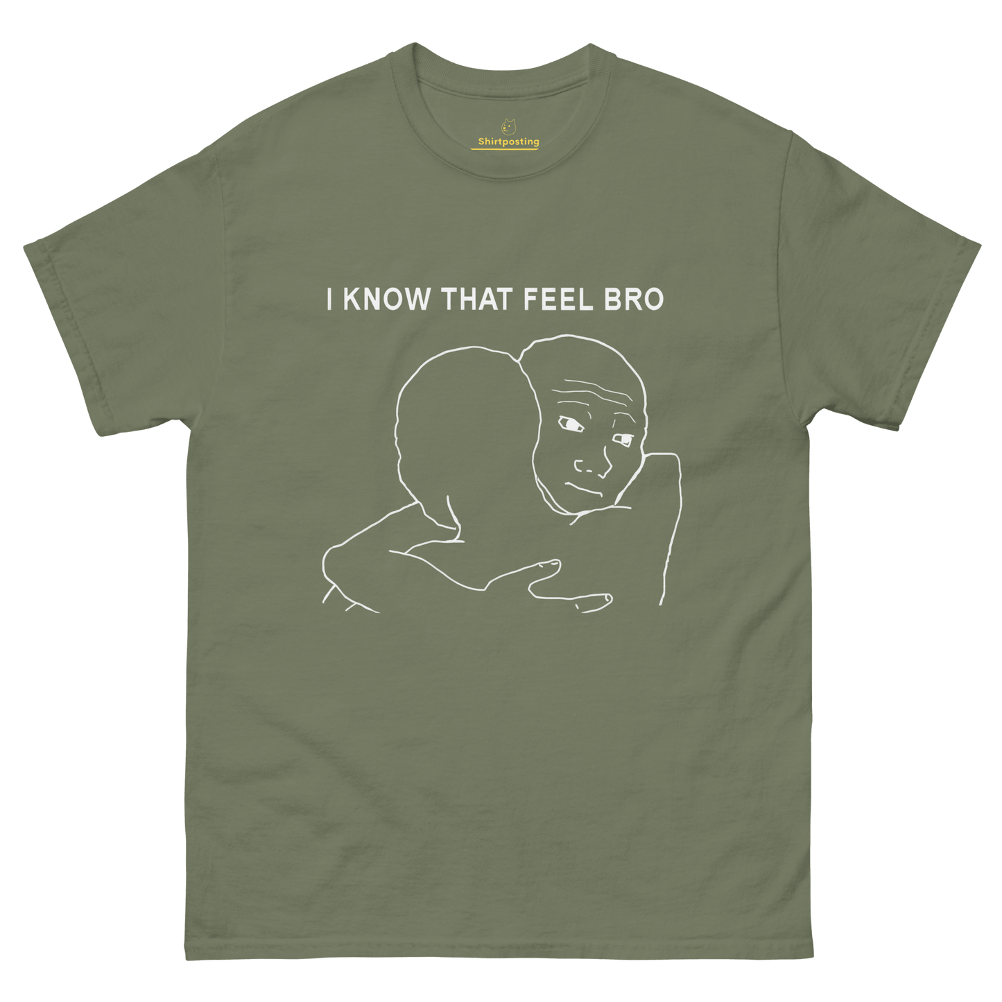 I Know That Feel Classic T-Shirt Meme - Military Green | Shirtposting