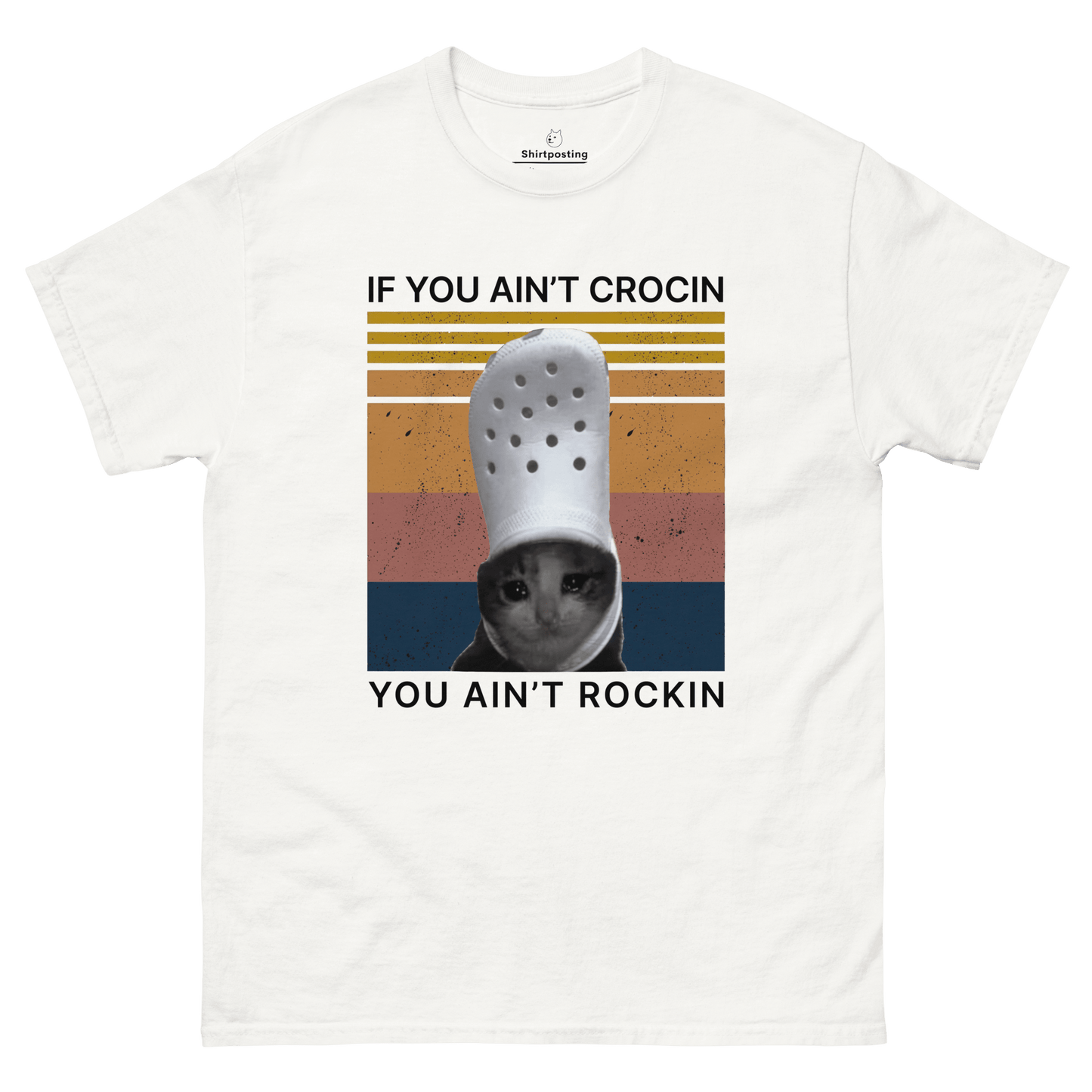If You Ain't Crocin' Cat Classic T-Shirt Meme - White | Shirtposting