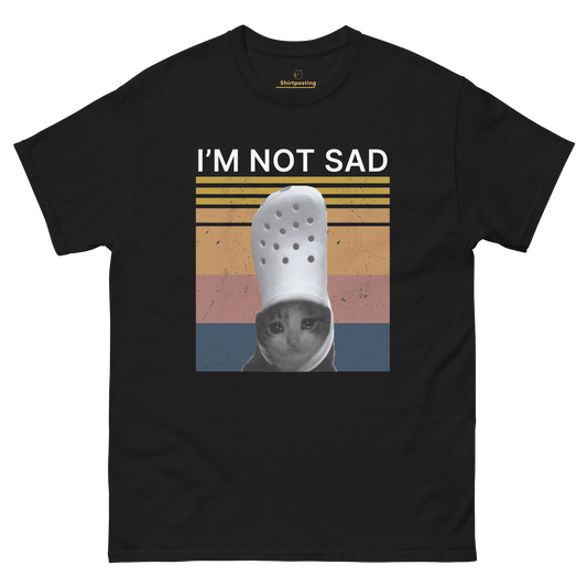 I'm Not Sad Classic T-Shirt Meme - Black | Shirtposting