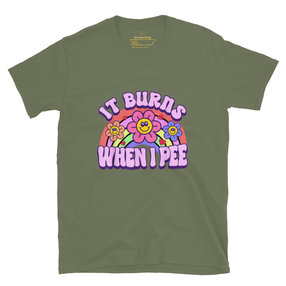 It Burns When I Pee Classic T-Shirt Meme - Military Green | Shirtposting