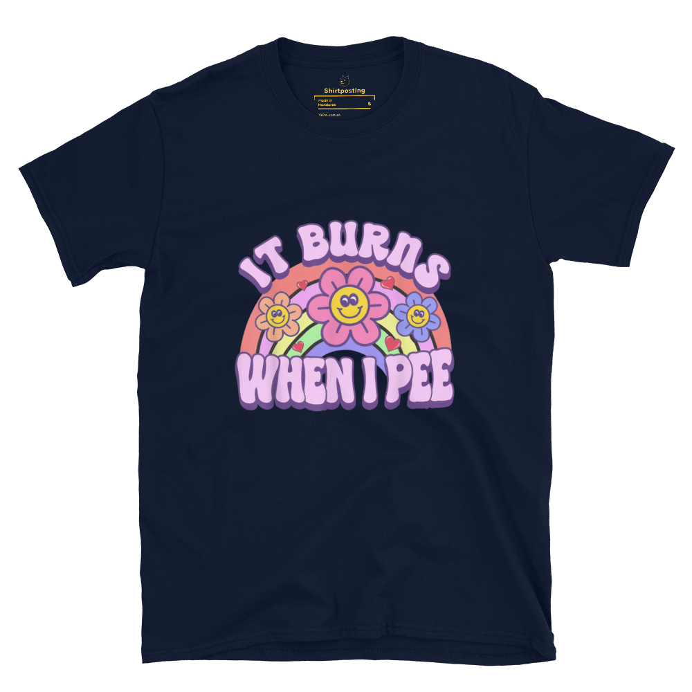 It Burns When I Pee Classic T-Shirt Meme - Navy | Shirtposting