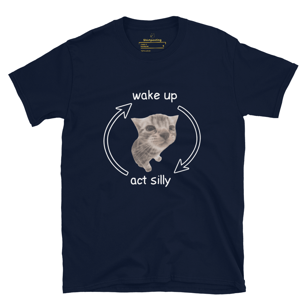 Wake Up - Act Silly Classic T-Shirt Meme - Navy | Shirtposting